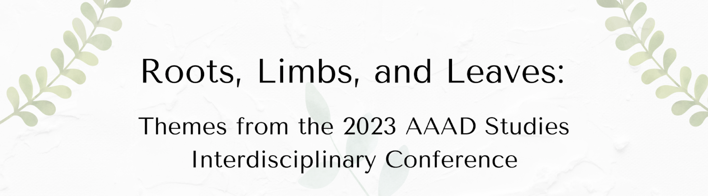 Roots, Limbs, and Leaves: Themes from the 2023 AAAD Studies ...