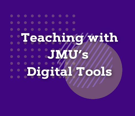 Teaching with JMU's Digital Tools