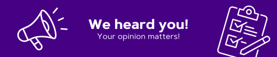 purple banner that says "We heard you! Your opinion matters!"
